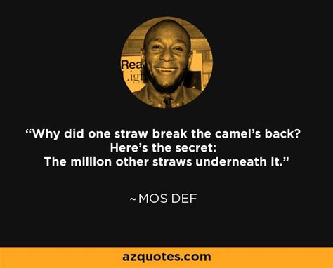 mos def quote why did one straw break the camel s back here s the secret the