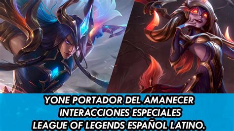 Yone Portador Del Amanecer Interacciones Especiales League Of Legends