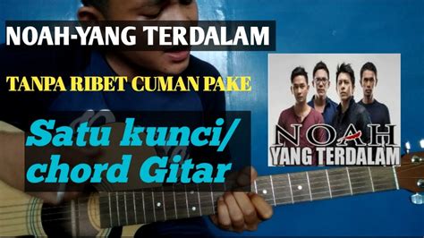 Yang terdalam peterpan chord kunci gitar dan lirik lagu. NOAH - Yang Terdalam (New Version) | tutorial 1 kunci ...