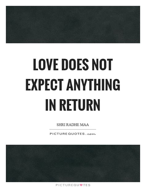 Love Does Not Expect Anything In Return Picture Quotes