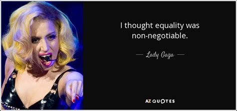lady gaga quote i thought equality was non negotiable