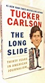 The Long Slide: Thirty Years in American Journalism by Carlson, Tucker ...