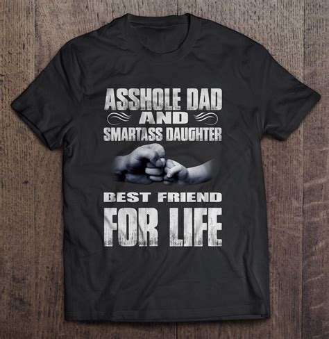asshole dad and smartass daughter best friend for life front version t shirts teeherivar