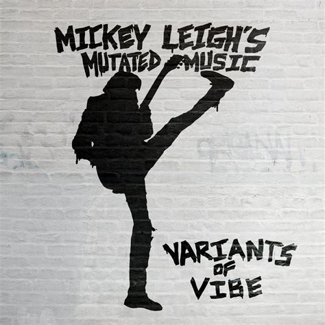 Variants Of Vibe Mickey Leighs Mutated Music Mickey Leighs