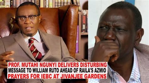 Prof Mutahi Ngunyi Delivers Disturbing Message To Willam Ruto Ahead Of Azimio Prayers For Iebc