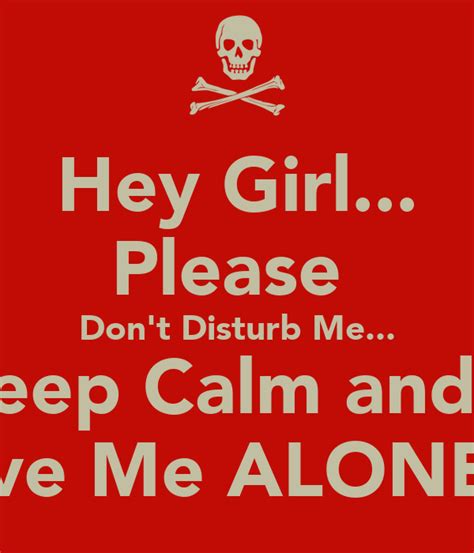 Hey Girl Please Dont Disturb Me Keep Calm And Leave Me Alone