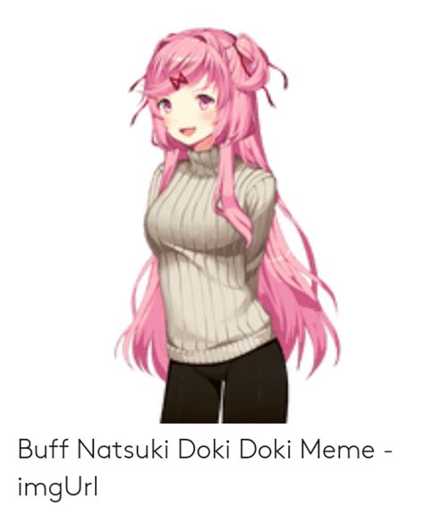 Buff Natsuki Doki Doki Meme Imgurl Meme On Meme