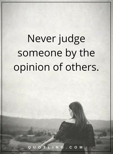 Judging Quotes Never Judge Someone By The Opinion Of Others Jealousy