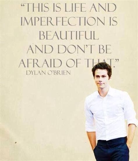 Maybe you would like to learn more about one of these? Dylan O'Brien Quotes You Will Enjoy