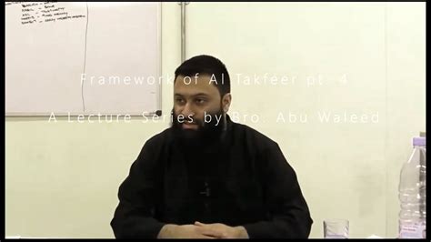 Framework Of Al Takfeer Pt 4 A Lecture Series By Bro Abu Waleed