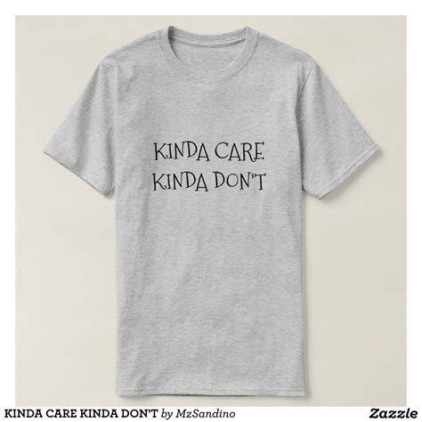 Kinda Care Kinda Don T T Shirt Word Shirts Mens Tshirts Shirts