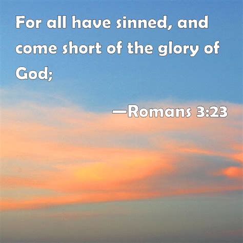Romans 323 For All Have Sinned And Come Short Of The Glory Of God
