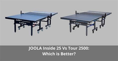 Joola Inside 25 Vs Tour 2500 Which Is Better Table Tennis Arena