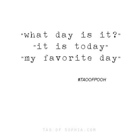 What Day Is It It Is Today My Favourite Day Thoughts Quotes Deep