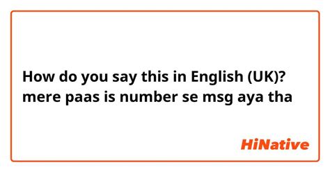 How Do You Say Mere Paas Is Number Se Msg Aya Tha In English Uk