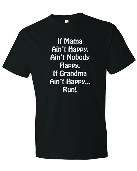 Mens If Mama Aint Happy Nobody Happy If Grandma Aint Happy Run T Shirt Shirts T Shirt Men