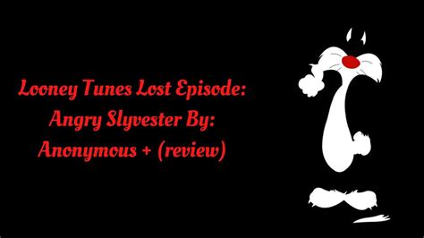 Looney Tunes Lost Episode Angry Sylvester By Anonymous Review
