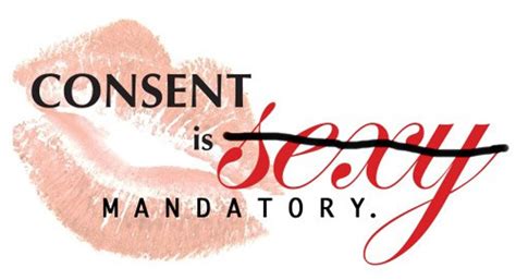 Consent Isn T Just Sexy—it S Mandatory