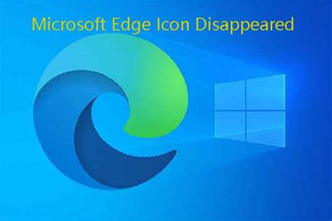 Microsoft Edge Icon Disappeared On Windows Solved Minitool