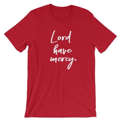 lord have mercy short sleeve unisex t shirt christian tee southern words of wisdom birthday t