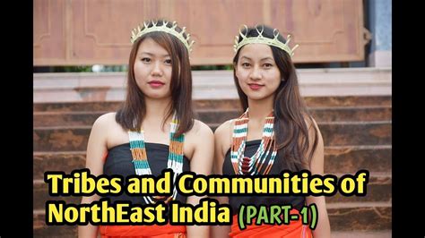 Tribes And Communities Of Northeast India Part 1 Northeast Indian