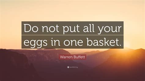 Warren Buffett Quote Do Not Put All Your Eggs In One Basket