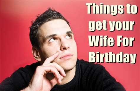 Before reading try to remember some short tips: What to get your Wife for Her Birthday? Things She Will Love