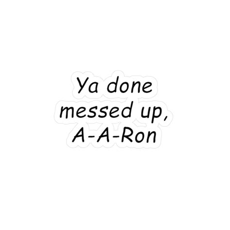 Ya Done Messed Up A A Ron Meme Vinyl Sticker Etsy