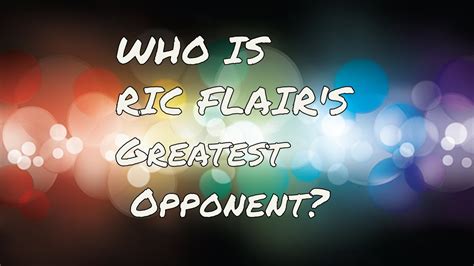 Who Is Ric Flairs Greatest Opponent Harley Race Dusty Rhodes Ricky