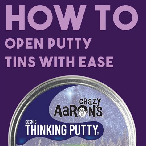 How To Open Thinking Putty With Ease Crazy Aarons