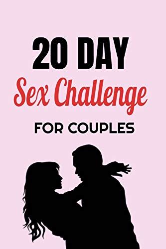 20 Day Sex Challenge For Couples Ignite Intimacy In Your Marriag