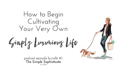 How To Begin Cultivating Your Very Own Simply Luxurious Life Podcast