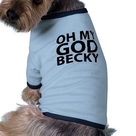 Oh My God Becky 80s T Shirtpng Dog T Shirt Zazzle