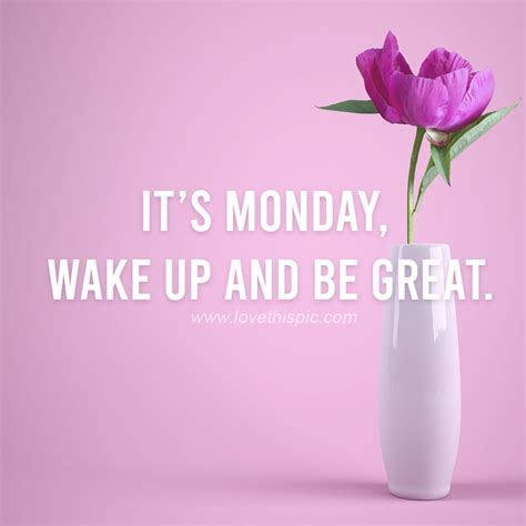 Its Monday Wake Up And Be Great Pictures Photos And Images For