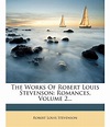 The Works of Robert Louis Stevenson: Romances, Volume 2...: Buy The ...