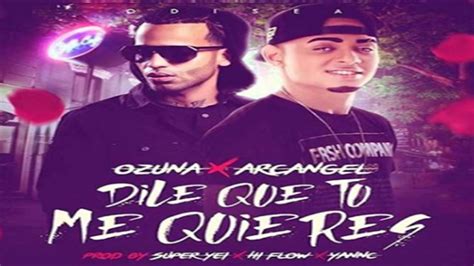 Ozuna Ft Arcangel Dile Que Tu Me Quieres Official Remix Prod By Super