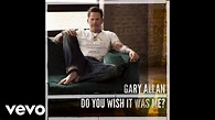 Gary Allan - Do You Wish It Was Me? (Audio) - YouTube