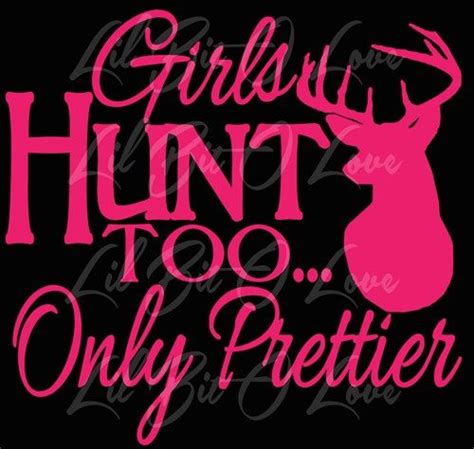 Design B Girls Hunt Too Only Prettier Vinyl Tee Shirt T Shirt Tshirt Hunting Girls Hunting