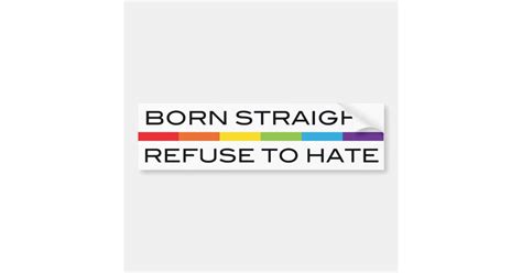 born straight refuse to hate lgbt pride rainbow bumper sticker