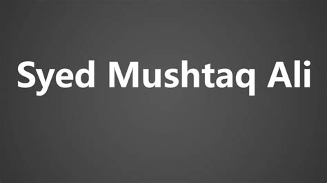 How To Pronounce Syed Mushtaq Ali Youtube