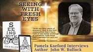 Interview with John W. Bullock, Author of SEEING WITH FRESH EYES - His ...
