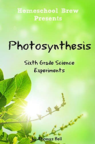 Photosynthesis Sixth Grade Science Experiments Kindle Edition By