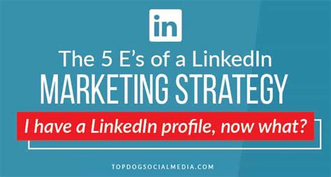 The 5 Es Of A Linkedin Marketing Strategy
