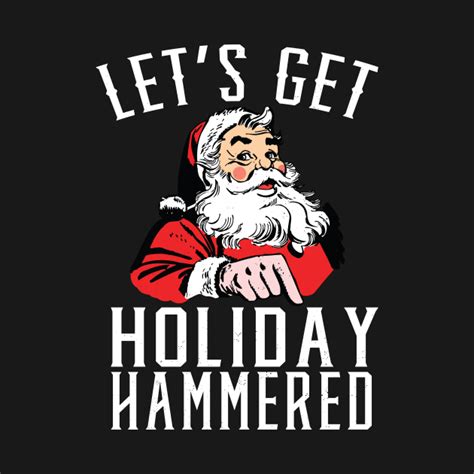 Lets Get Holiday Hammered Drunk Santa Santa Claus T Shirt Teepublic