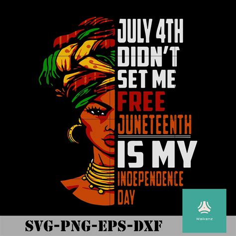 July Th Didnt Set Me Free Juneteenth Is My Independence Day Svg