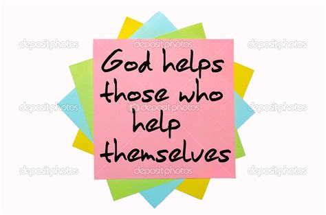 When we think about the statement itself, we know that when someone says, god helps those who help themselves, they are usually issuing a harsh statement, a challenging statement, and it's. Quotes about God Helps Those Who Help Themselves (33 quotes)