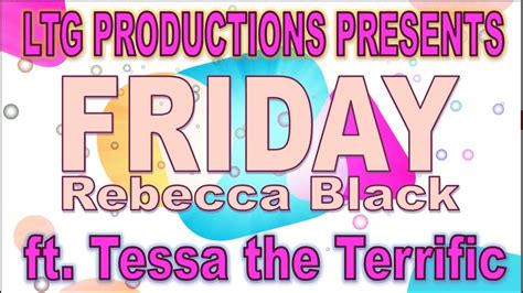 Friday By Rebecca Black Music Video Tessa The Terrific Youtube