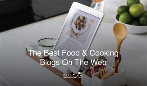 Best Food And Cooking Blogs A Run Down Of The Best Foodie Related Blogs