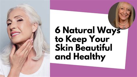 6 Natural Ways To Keep Your Skin Beautiful And Healthy Youtube