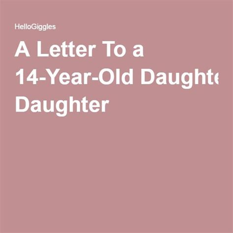A Letter To A 14 Year Old Daughter Letter To My Daughter Letter To